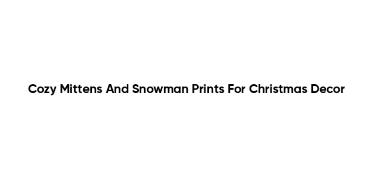 Cozy Mittens And Snowman Prints For Christmas Decor