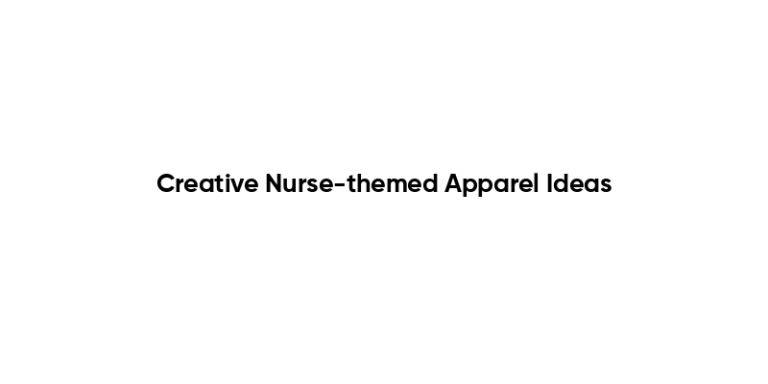 Creative Nurse-themed Apparel Ideas