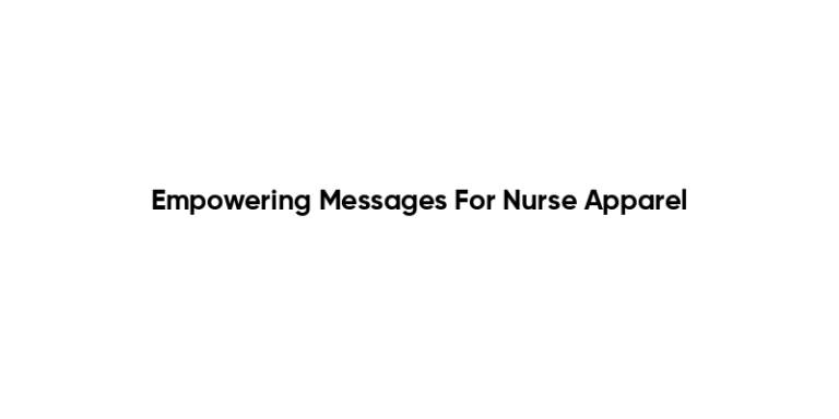 Empowering Messages For Nurse Apparel